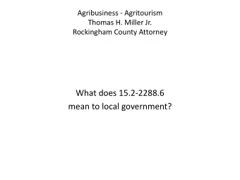 What does 15.2-2288.6  mean to local government?  Agribusiness - Agritourism  What 15.2-2288.6 does