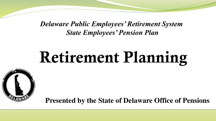 presented by the state of delaware office of pensions