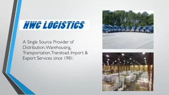 A Single Source Provider of  Distribution, Warehousing,  Transportation, Transload, Import &amp;
