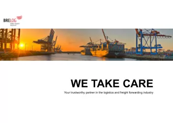 WE TAKE CARE  Your trustworthy partner in the logistics and freight forwarding industry  Sea