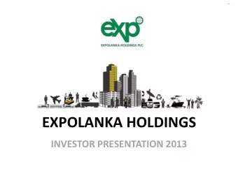 EXPOLANKA HOLDINGS  INVESTOR PRESENTATION 2013  Investor Presentation 2012  www.expolanka.com  1