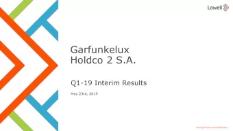 Holdco 2 S.A.  Q1-19 Interim Results  May 23rd, 2019  1  Strictly Private and Confidential
