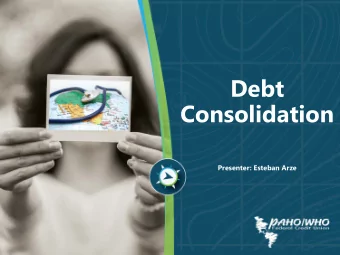 Debt  Consolidation  Presenter: Esteban Arze  Debt Consolidation  Have you ever wondered if there