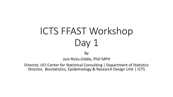 ICTS FFAST Workshop  Day 1  By  Joni Ricks-Oddie, PhD MPH  Director, UCI Center for Statistical