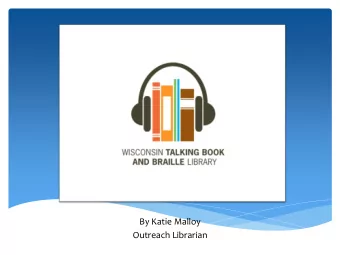 By Katie Malloy  Outreach Librarian  What is WTBBL?  A FREE audio and braille book library for