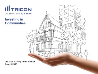 Investing in  Communities  Q2 2018 Earnings Presentation  August 2018  General  You are advised to
