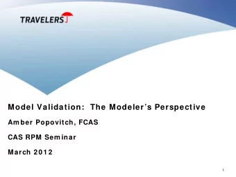 Model Validation:  The Modelers Perspective  Am ber Popovitch, FCAS  CAS RPM Sem inar  March 2 0