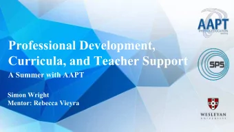 Professional Development,  Curricula, and Teacher Support  A Summer with AAPT  Simon Wright