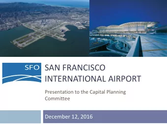 SAN FRANCISCO  INTERNATIONAL AIRPORT  Presentation to the Capital Planning  Committee  December 12,