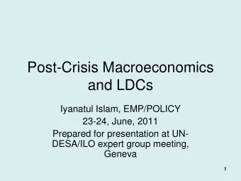 Post-Crisis Macroeconomics  and LDCs  Iyanatul Islam, EMP/POLICY  23-24, June, 2011  Prepared for