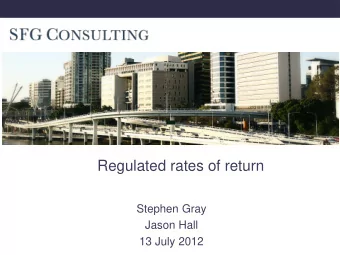 Regulated rates of return  Stephen Gray  Jason Hall  13 July 2012  Introduction    How does a