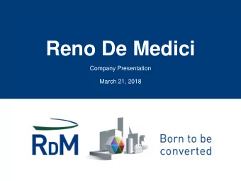 Reno De Medici  Company Presentation  March 21, 2018  Agenda  Overview  1  RDM Features and