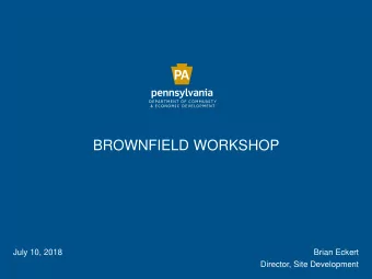 BROWNFIELD WORKSHOP  July 10, 2018  Brian Eckert  Director, Site Development  INDUSTRIAL SITES