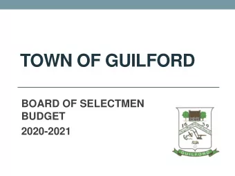 TOWN OF GUILFORD  BOARD OF SELECTMEN  BUDGET  2020-2021  Mission of Our Town Government  PUBLIC