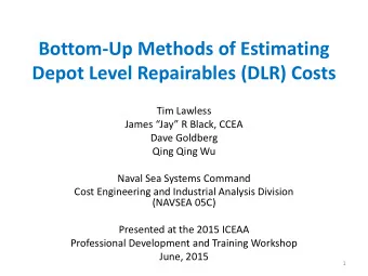 Bottom-Up Methods of Estimating  Depot Level Repairables (DLR) Costs  Tim Lawless  James Jay
