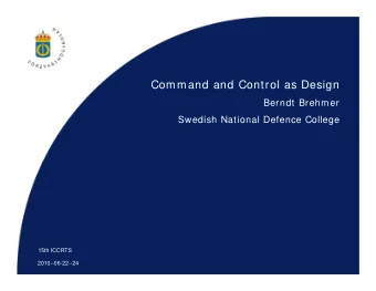 Command and Control as Design  Berndt Brehmer  Swedish National Defence College  15th ICCRTS