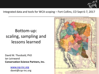 Bottom-up:  scaling, sampling and  lessons learned  David M. Theobald, PhD  Ian Leinwand