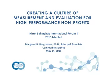 CREATING A CULTURE OF  MEASUREMENT AND EVALUATION FOR  HIGH-PERFORMANCE NON-PROFITS  Nirun