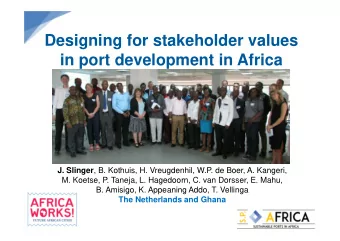 Designing for stakeholder values  in port development in Africa J. Slinger , B. Kothuis, H.