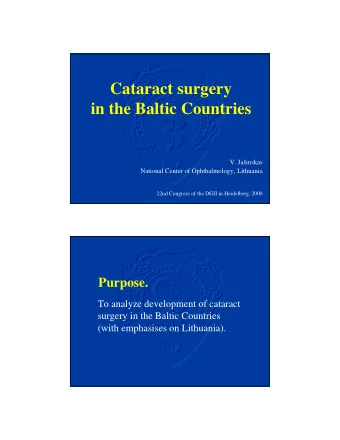 Cataract surgery  in the Baltic Countries  V. Jainskas National Center of Ophthalmology ,