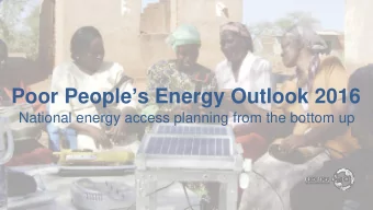 Poor People  s Energy Outlook 2016 National energy access planning from the bottom up  Total