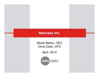 Neovasc Inc.  Alexei Marko, CEO  Chris Clark, CFO  April  2014  Forward-Looking Statements