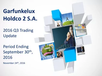 Holdco 2 S.A.  2016 Q3 Trading  Update  Period Ending September 30 th ,  2016 November 24 th , 2016