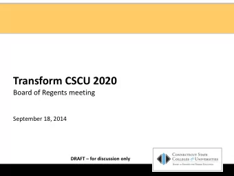 Transform CSCU 2020  Board of Regents meeting  September 18, 2014 DRAFT  for discussion only  1