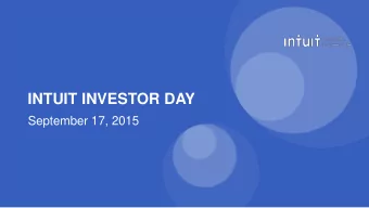 INTUIT INVESTOR DAY  September 17, 2015  INTUIT INVESTOR DAY  Matt Rhodes  VP, Investor Relations