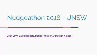 Nudgeathon 2018 - UNSW  Josh Levy, David Rodgers, Daniel Thornton, Jonathan Nathan Hi Sally Welcome