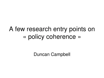 A few research entry points on   policy coherence   Duncan Campbell  Policy coherence =