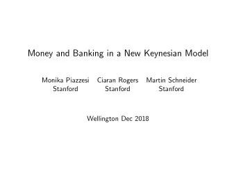 Money and Banking in a New Keynesian Model  Monika Piazzesi  Ciaran Rogers  Martin Schneider