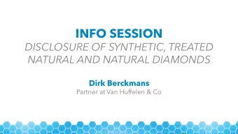 INFO SESSION  DISCLOSURE OF SYNTHETIC, TREATED  NATURAL AND NATURAL DIAMONDS Dirk Berckmans