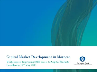 Capital Market Development in Morocco  Workshop on Improving SME access to Capital Markets