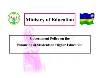 Ministry of Education  Government Policy on the  Financing of Students in Higher Education