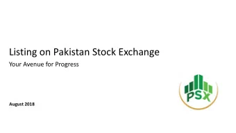 Listing on Pakistan Stock Exchange  Your Avenue for Progress  August 2018  Contents of the