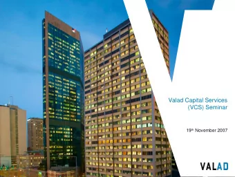 Valad Capital Services  (VCS) Seminar 19 th November 2007  Presenters  Paul Notaras  Group