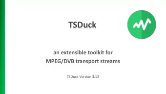 TSDuck  an extensible toolkit for  MPEG/DVB transport streams  TSDuck Version 3.12  Agenda