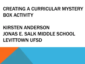 CREATING A CURRICULAR MYSTERY  BOX ACTIVITY  KIRSTEN ANDERSON  JONAS E. SALK MIDDLE SCHOOL