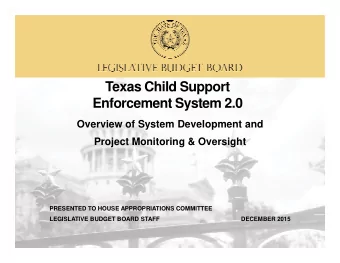 Texas Child Support  Enforcement System 2.0  Overview of System Development and  Project Monitoring