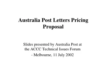 Australia Post Letters Pricing  Proposal  Slides presented by Australia Post at  the ACCC Technical