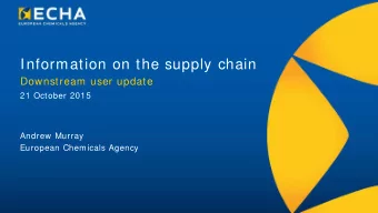 Information on the supply chain  Downstream user update  21 October 2015  Andrew Murray  European