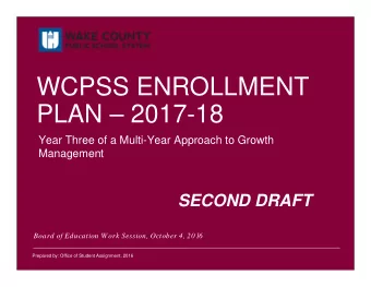 WCPSS ENROLLMENT  PLAN  2017-18  Year Three of a Multi-Year Approach to Growth  Management