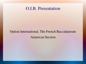 O.I.B. Presentation  Option International, The French Baccalaureate  American Section  Presentation
