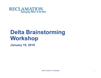 Delta Brainstorming Workshop January 19, 2018 DRAFT, SUBJECT TO REVISION 1 Todays Purpose  To