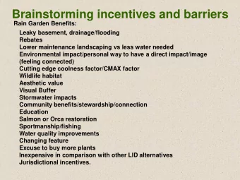 Brainstorming incentives and barriers  Rain Garden Benefits:  Leaky basement, drainage/flooding