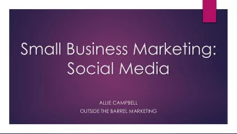 Small Business Marketing:  Social Media  ALLIE CAMPBELL  OUTSIDE THE BARREL MARKETING  WHY