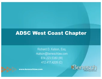 ADSC West Coast Chapter  Richard D. Kalson, Esq.  rkalson@beneschlaw.com  614.223.5380 (W)