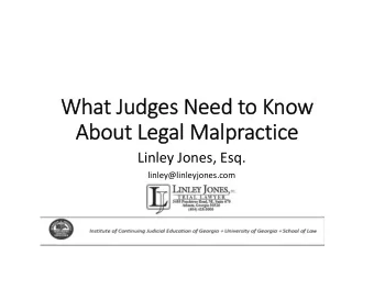 Wh  What at Judg  Judges es Need Need to to Kn Know  About About Leg Legal Ma  Malpractice Linley