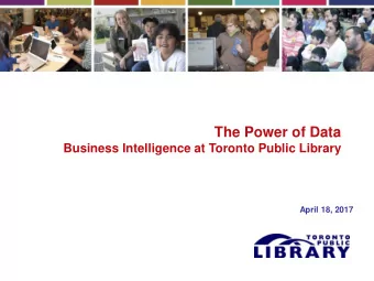 The Power of Data  Business Intelligence at Toronto Public Library  April 18, 2017  BI Strategy and